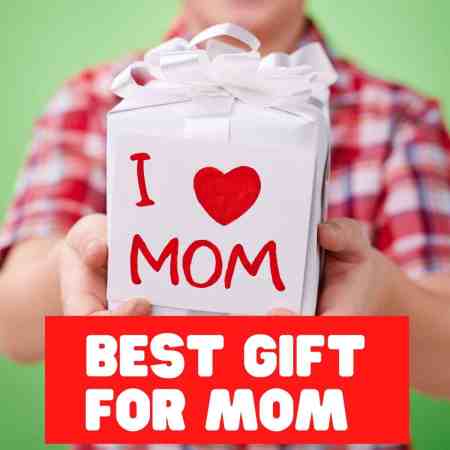 best gift for mom for Mother's Day