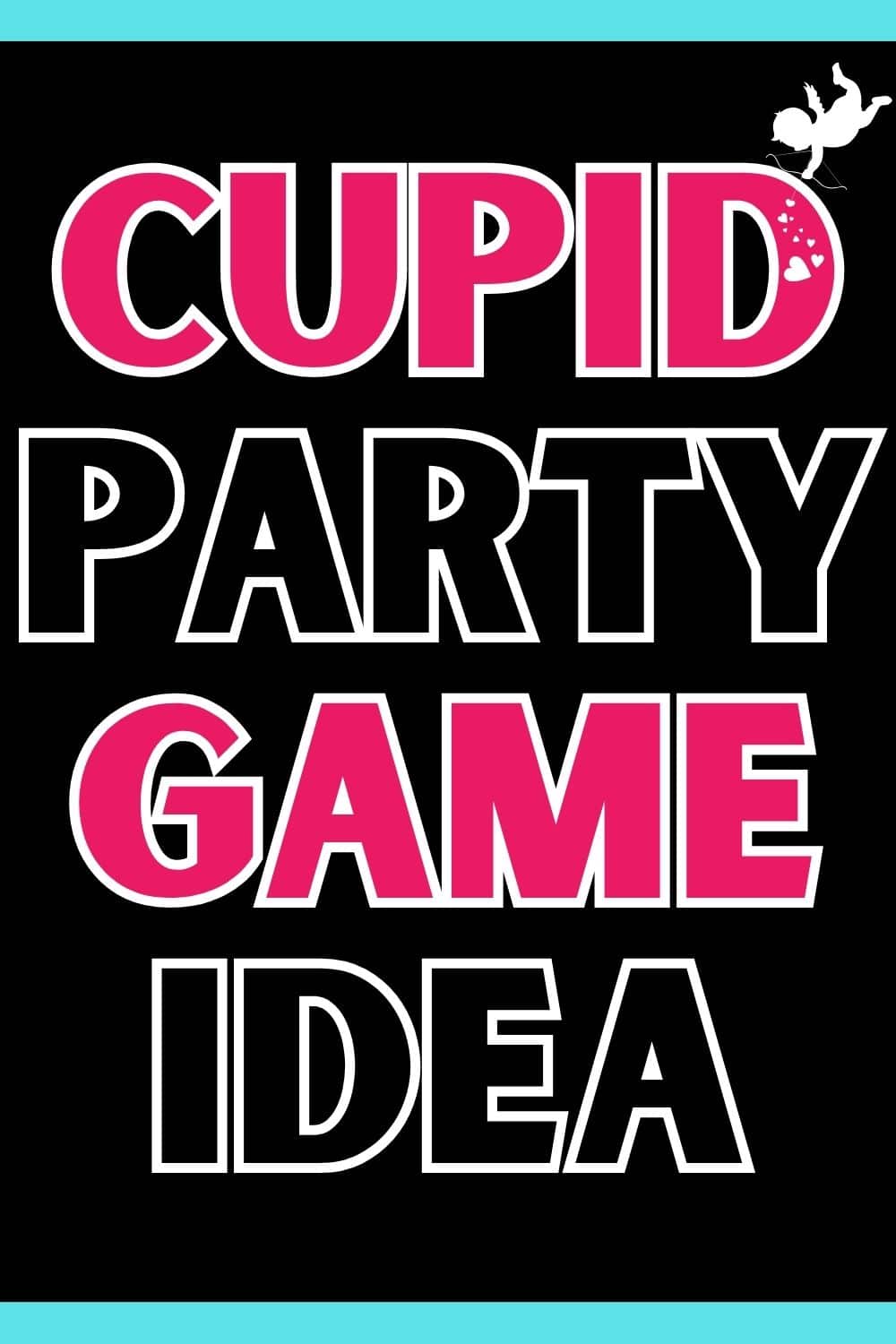 Valentine's Day games cupid party game idea in big letters with a cupid shooting an arrow graphic. #romance #valentine #laughter #February