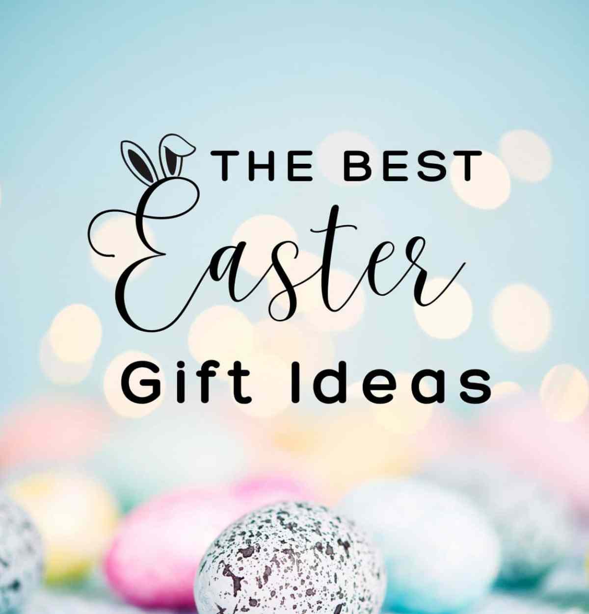 Easter Gift Ideas The Best Easter Gift Ideas