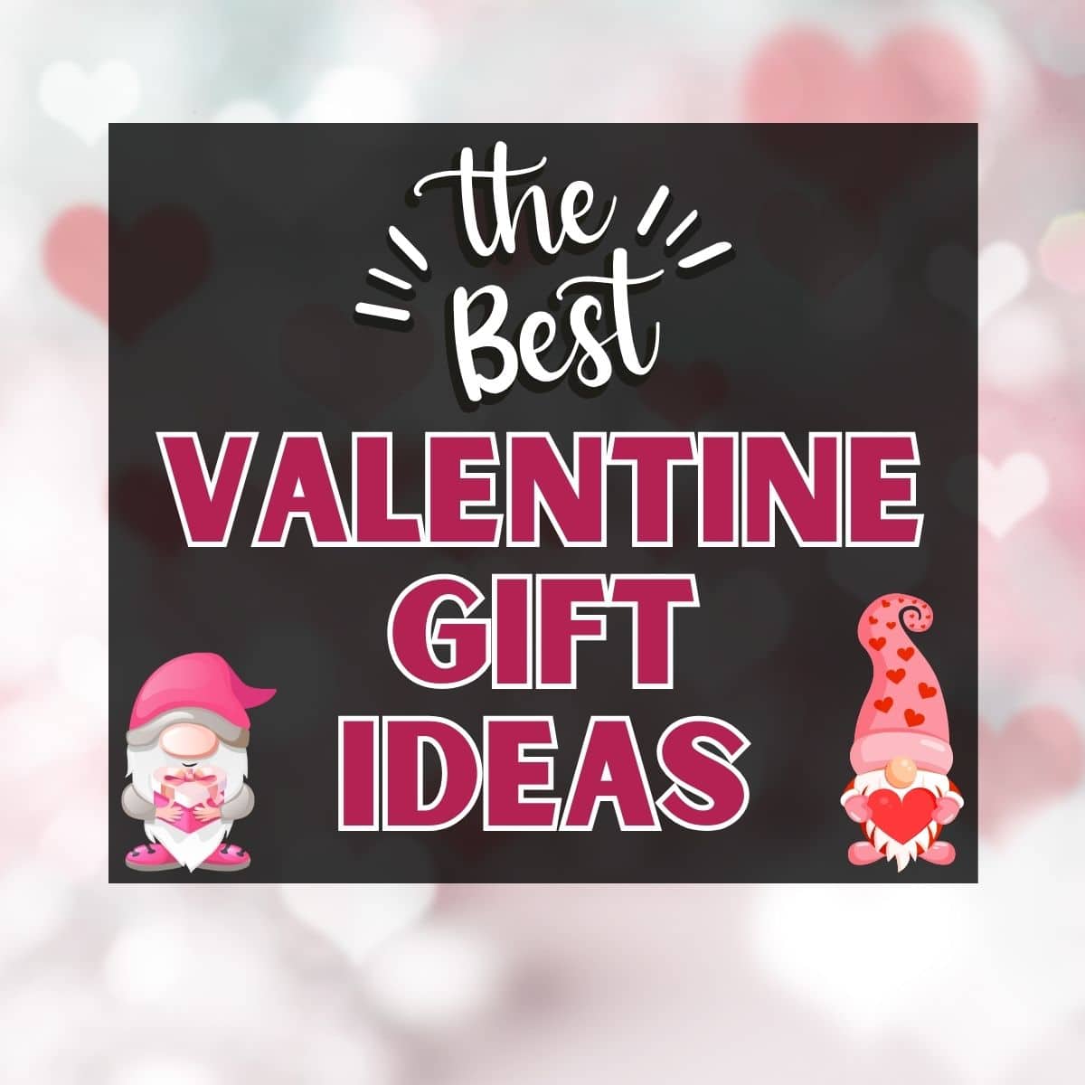 showcasing in large text the best Valentine gift ideas